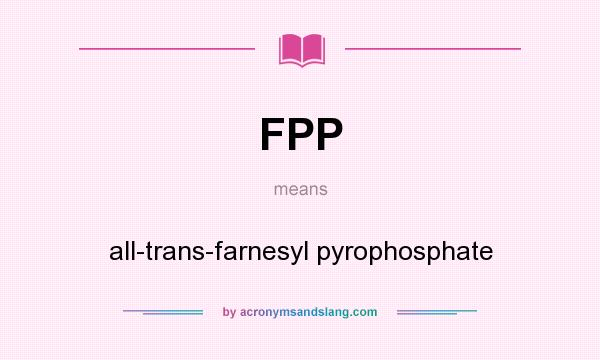 What does FPP mean? It stands for all-trans-farnesyl pyrophosphate