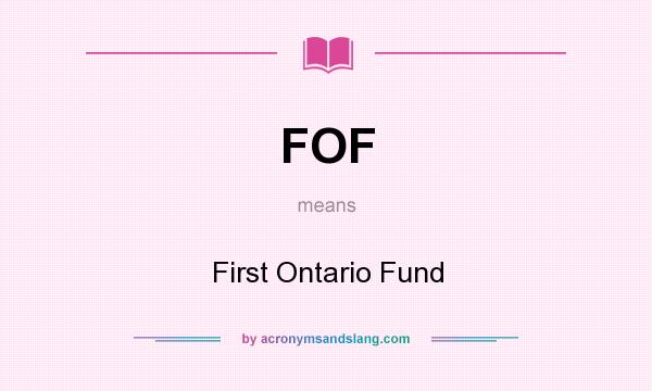 What does FOF mean? It stands for First Ontario Fund