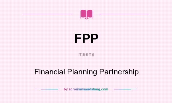 What does FPP mean? It stands for Financial Planning Partnership
