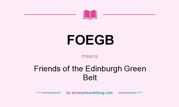 What does FOEGB mean? It stands for Friends of the Edinburgh Green Belt