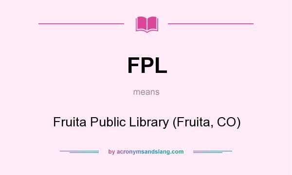 What does FPL mean? It stands for Fruita Public Library (Fruita, CO)