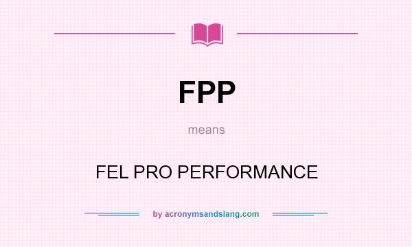 What does FPP mean? It stands for FEL PRO PERFORMANCE