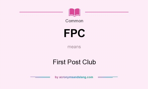 What does FPC mean? It stands for First Post Club