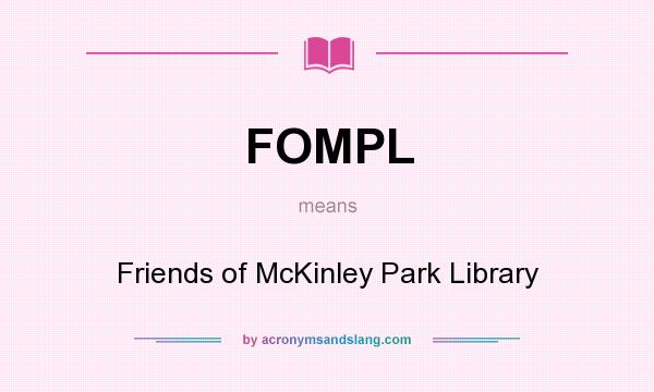 What does FOMPL mean? It stands for Friends of McKinley Park Library