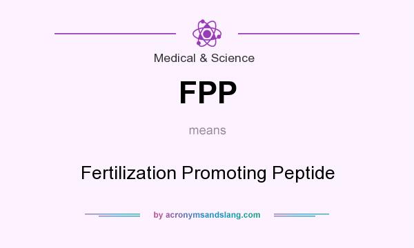 What does FPP mean? It stands for Fertilization Promoting Peptide