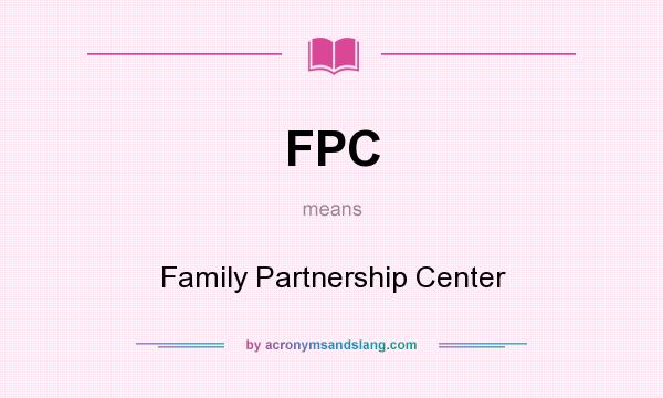 What does FPC mean? It stands for Family Partnership Center