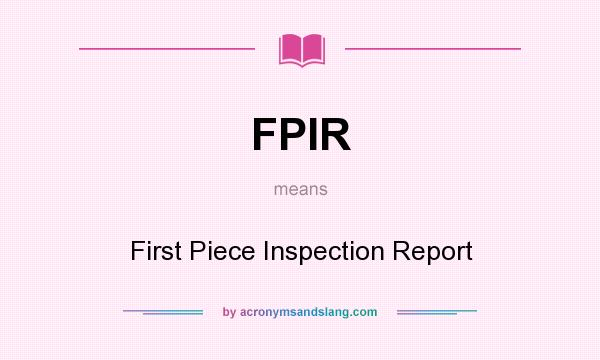 What does FPIR mean? It stands for First Piece Inspection Report