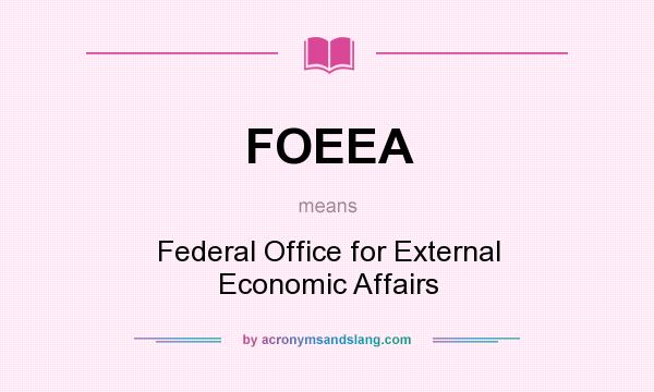 What does FOEEA mean? It stands for Federal Office for External Economic Affairs