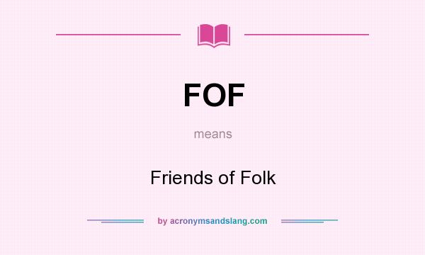 What does FOF mean? It stands for Friends of Folk