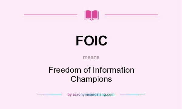 What does FOIC mean? It stands for Freedom of Information Champions