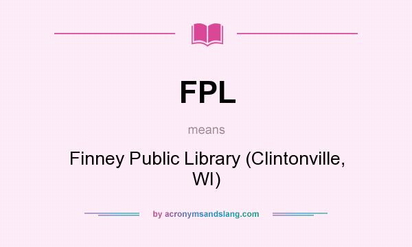 What does FPL mean? It stands for Finney Public Library (Clintonville, WI)