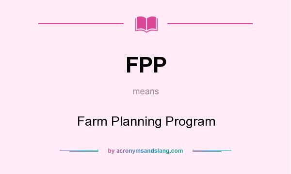 What does FPP mean? It stands for Farm Planning Program