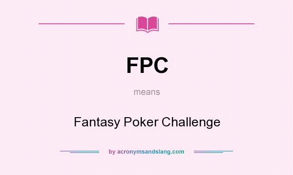 What does FPC mean? It stands for Fantasy Poker Challenge