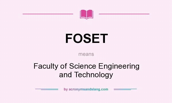 What does FOSET mean? It stands for Faculty of Science Engineering and Technology