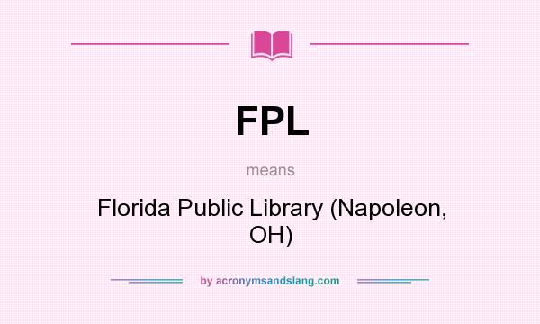 What does FPL mean? It stands for Florida Public Library (Napoleon, OH)