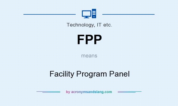 What does FPP mean? It stands for Facility Program Panel