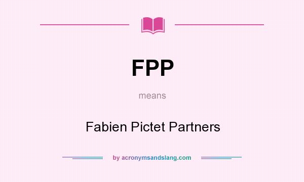 What does FPP mean? It stands for Fabien Pictet Partners