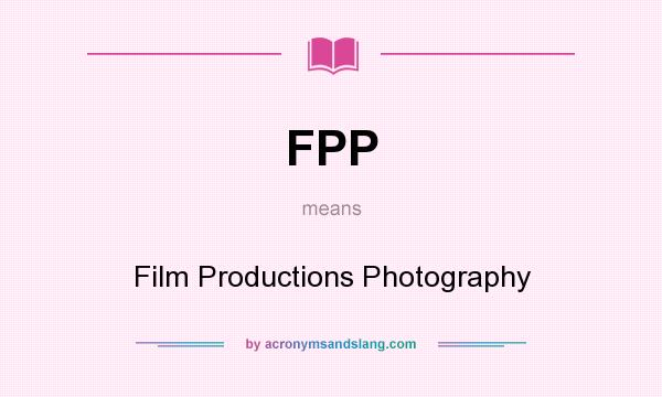 What does FPP mean? It stands for Film Productions Photography
