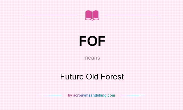 What does FOF mean? It stands for Future Old Forest