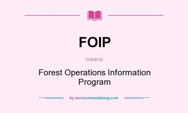 What does FOIP mean? It stands for Forest Operations Information Program