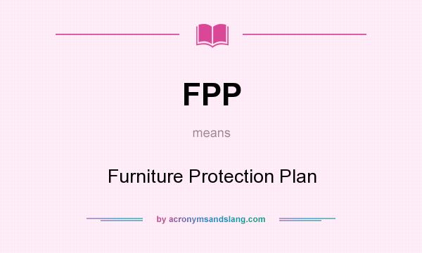 What does FPP mean? It stands for Furniture Protection Plan