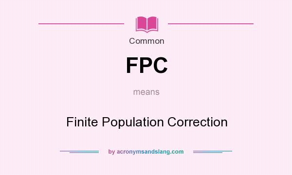 What does FPC mean? It stands for Finite Population Correction