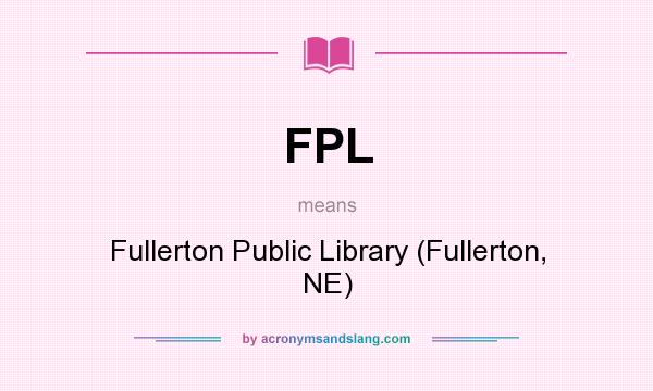 What does FPL mean? It stands for Fullerton Public Library (Fullerton, NE)