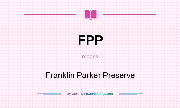 What does FPP mean? It stands for Franklin Parker Preserve