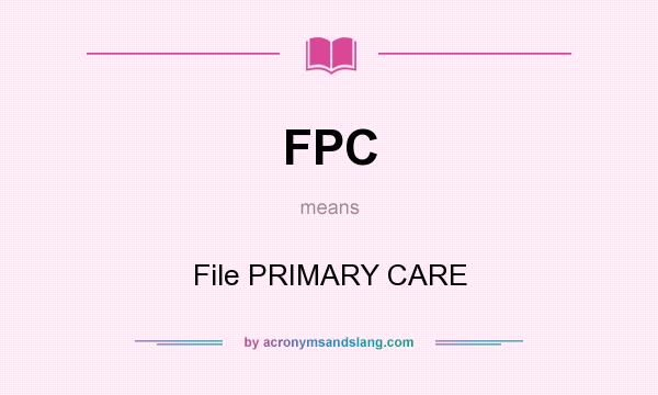What does FPC mean? It stands for File PRIMARY CARE