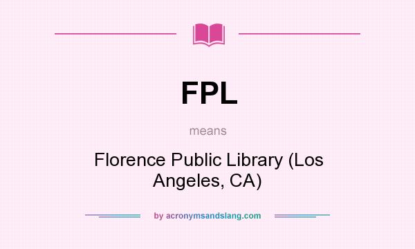 What does FPL mean? It stands for Florence Public Library (Los Angeles, CA)