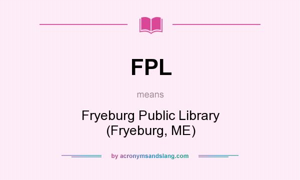 What does FPL mean? It stands for Fryeburg Public Library (Fryeburg, ME)