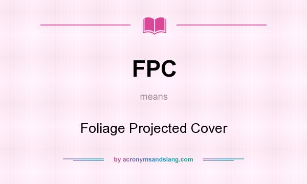 What does FPC mean? It stands for Foliage Projected Cover
