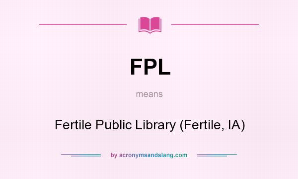 What does FPL mean? It stands for Fertile Public Library (Fertile, IA)