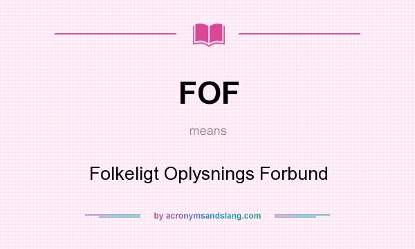 What does FOF mean? It stands for Folkeligt Oplysnings Forbund