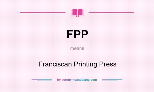What does FPP mean? It stands for Franciscan Printing Press