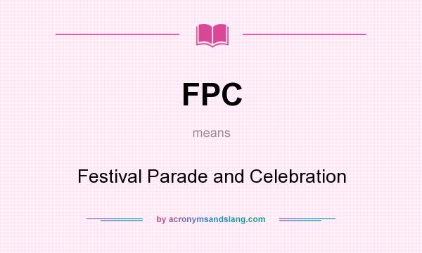 What does FPC mean? It stands for Festival Parade and Celebration