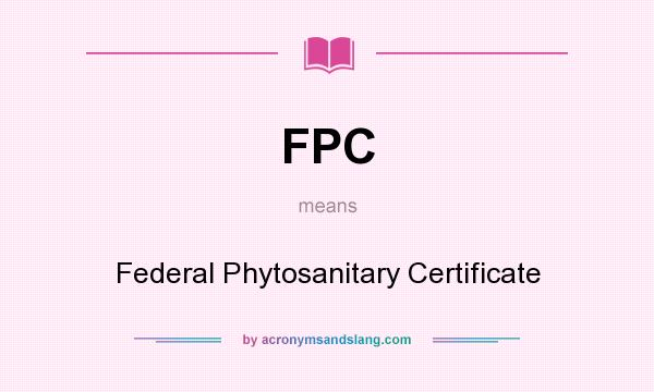 What does FPC mean? It stands for Federal Phytosanitary Certificate