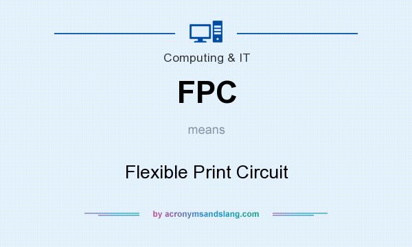 What does FPC mean? It stands for Flexible Print Circuit