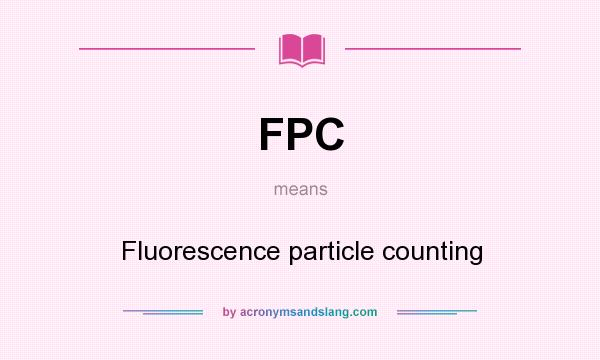 What does FPC mean? It stands for Fluorescence particle counting