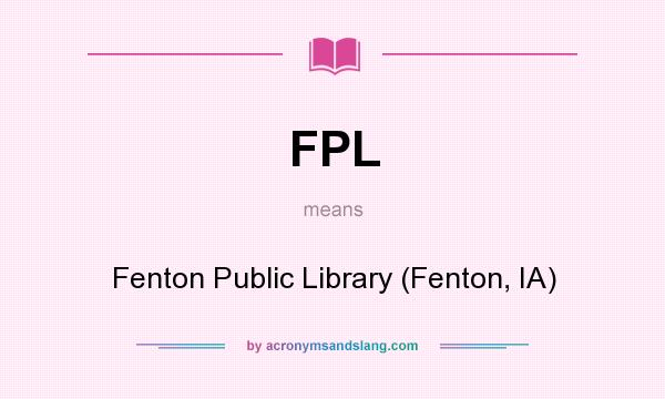 What does FPL mean? It stands for Fenton Public Library (Fenton, IA)
