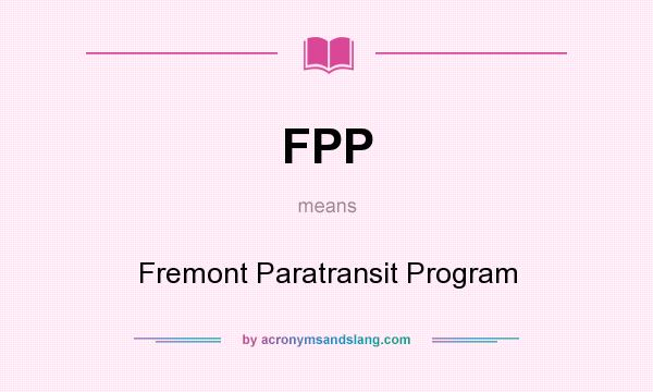 What does FPP mean? It stands for Fremont Paratransit Program