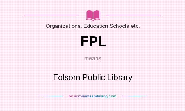 What does FPL mean? It stands for Folsom Public Library
