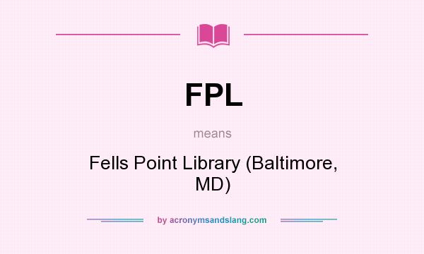 What does FPL mean? It stands for Fells Point Library (Baltimore, MD)