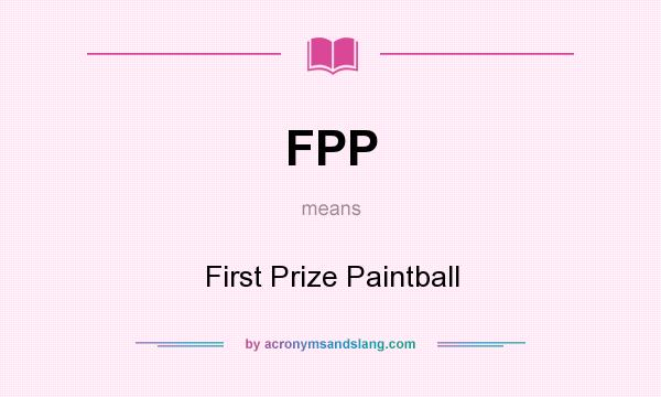 What does FPP mean? It stands for First Prize Paintball