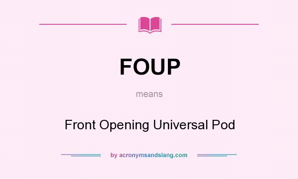What does FOUP mean? It stands for Front Opening Universal Pod
