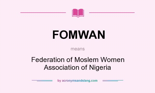 What does FOMWAN mean? It stands for Federation of Moslem Women Association of Nigeria