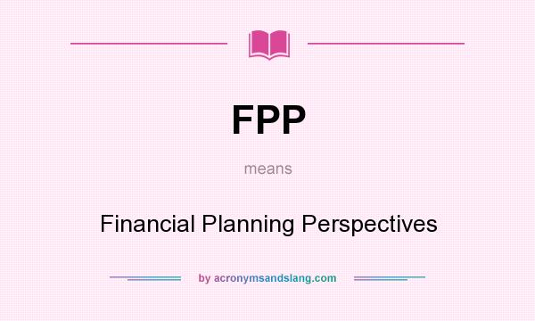 What does FPP mean? It stands for Financial Planning Perspectives