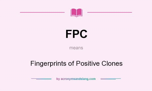 What does FPC mean? It stands for Fingerprints of Positive Clones