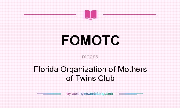 What does FOMOTC mean? It stands for Florida Organization of Mothers of Twins Club