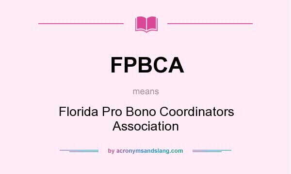 What does FPBCA mean? It stands for Florida Pro Bono Coordinators Association
